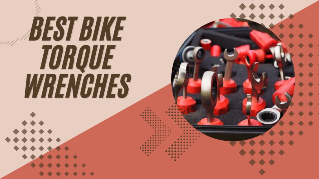 Best Torque Wrenches for Bikes